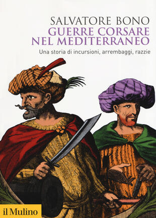 copertina Guerre corsare nel Mediterraneo. Una storia di incursioni, arrembaggi, razzie