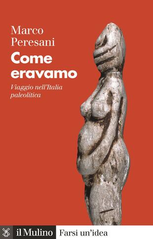 copertina Come eravamo. Viaggio nell'Italia paleolitica. Nuova ediz.