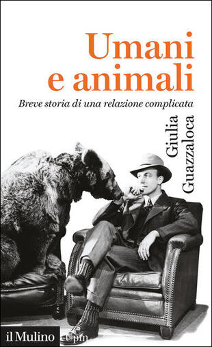 copertina Umani e animali. Breve storia di una relazione complicata