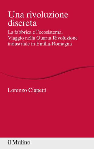copertina Una rivoluzione discreta. La fabbrica e l'ecosistema. Viaggio nella Quarta Rivoluzione industriale in Emilia-Romagna