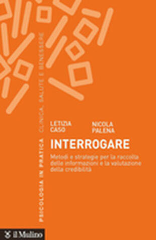 copertina Interrogare. Metodi e strategie per la raccolta delle informazioni e la valutazione della credibilità