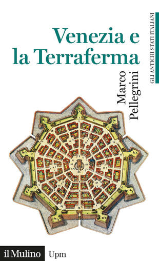 copertina Venezia e la Terraferma. 1404-1797. Gli antichi stati italiani