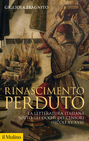 copertina Rinascimento perduto. La letteratura italiana sotto gli occhi dei censori (secoli XV-XVII)