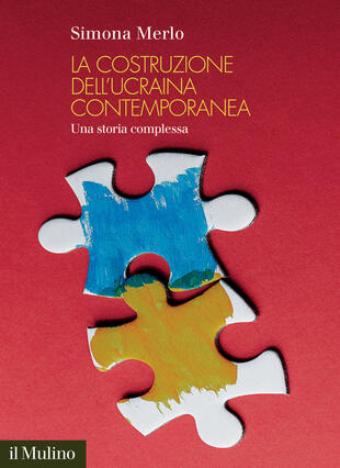 copertina La costruzione dell'Ucraina contemporanea. Una storia complessa