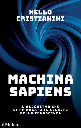 copertina Machina sapiens. L'algoritmo che ci ha rubato il segreto della conoscenza