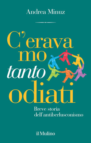 copertina C'eravamo tanto odiati. Breve storia dell'antiberlusconismo