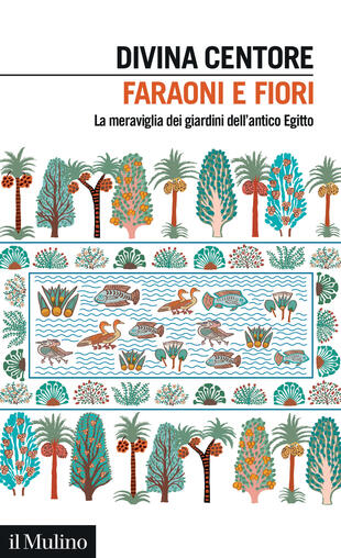 copertina Faraoni e fiori. La meraviglia dei giardini dell'antico Egitto