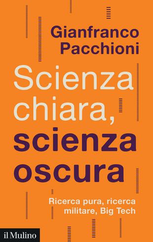 copertina Scienza chiara, scienza oscura. Ricerca pura, ricerca militare, Big Tech