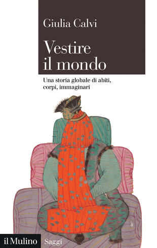 copertina Vestire il mondo. Una storia globale di abiti, corpi, immaginari
