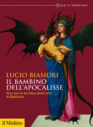 copertina Il bambino dell\'apocalisse. Vera storia del falso Anticristo di Babilonia. Falsi e impostori