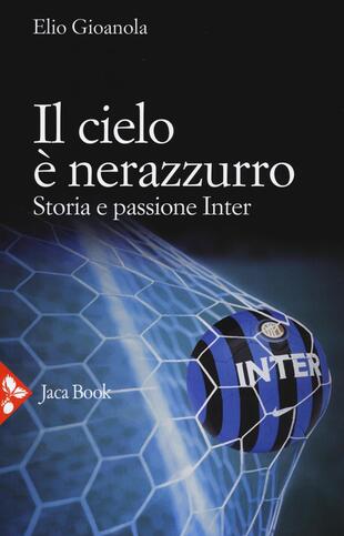 copertina Il cielo è nerazzurro. Storia e passione Inter