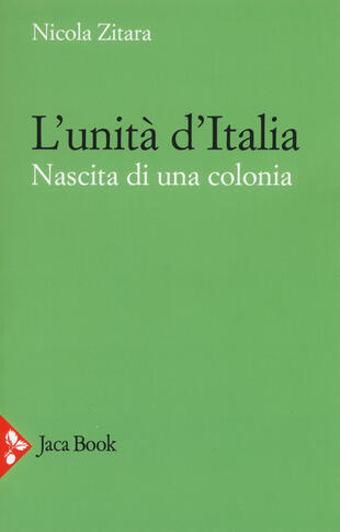 copertina L'unit&agrave; d'Italia. Nascita di una colonia
