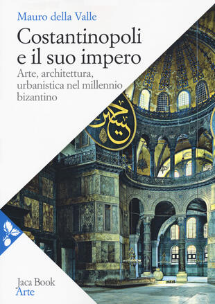 copertina Costantinopoli e il suo impero. Arte, architettura, urbanistica nel millennio bizantino