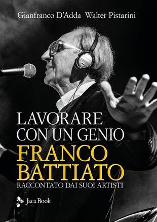 copertina Lavorare con un genio. Franco Battiato raccontato dai suoi artisti