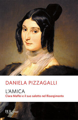 copertina L' amica. Clara Maffei e il suo salotto nel Risorgimento