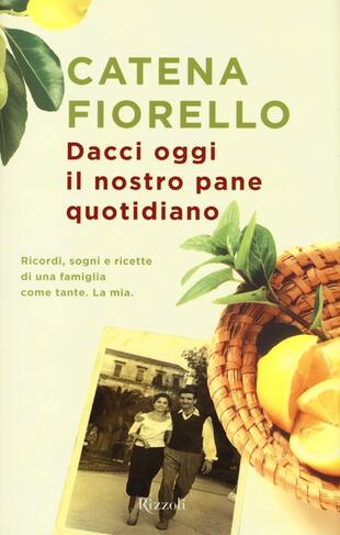 copertina Dacci oggi il nostro pane quotidiano. Ricordi, sogni e ricette di una famiglia come tante. La mia