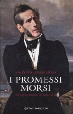 copertina I promessi morsi. Storia gotica milanese del secolo XVII