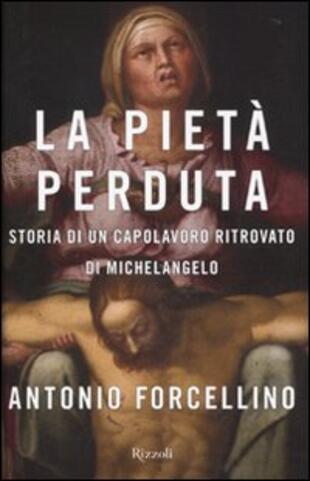 copertina La Pietà perduta. Storia di un capolavoro ritrovato di Michelangelo