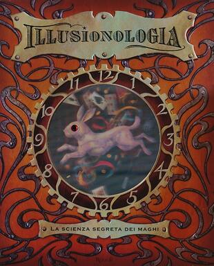 copertina Illusionologia. La scienza segreta dei maghi. Ediz. illustrata