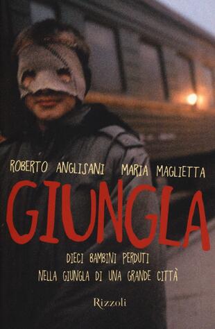 copertina Giungla. Dieci bambini perduti nella giungla di una grande città