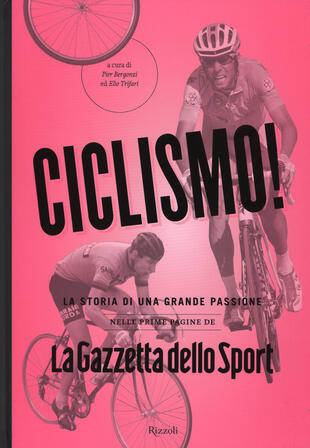 copertina Ciclismo! La storia di una grande passione nelle prime pagine de «La Gazzetta dello Sport»