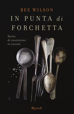 copertina In punta di forchetta. Storie di invenzione in cucina