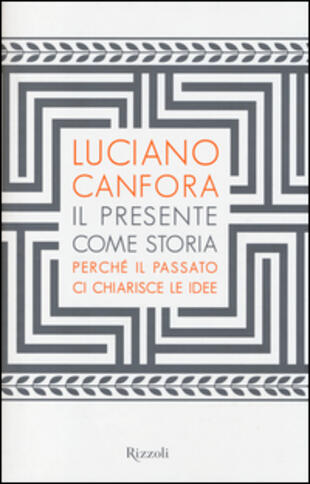 copertina Il presente come storia. Perché il passato ci chiarisce le idee