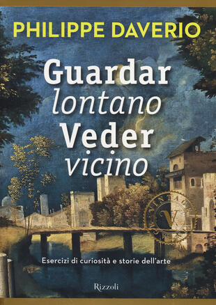 copertina Guardar lontano veder vicino. Esercizi di curiosit&agrave; e storie dell'arte. Ediz. illustrata