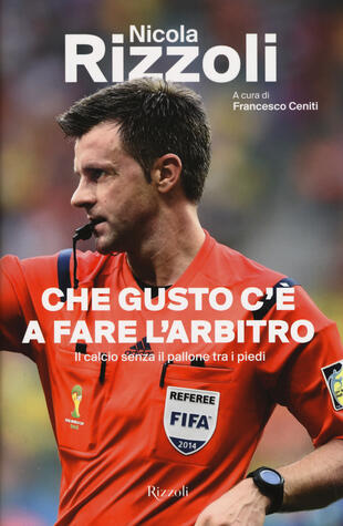 copertina Che gusto c'è a fare l'arbitro. Il calcio senza il pallone tra i piedi