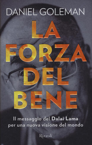 copertina La forza del bene. Il messaggio del Dalai Lama per una nuova visione del mondo