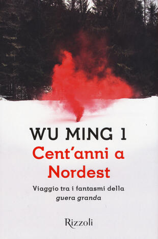 copertina Cent'anni a Nordest. Viaggio tra i fantasmi della «guera granda»