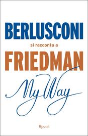 copertina My way. Berlusconi si racconta a Friedman