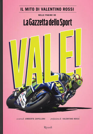copertina Vale! Il mito di Valentino Rossi nelle pagine de "La Gazzetta dello Sport"