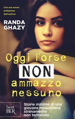 copertina Oggi forse non ammazzo nessuno. Storie minime di una giovane musulmana stranamente non terrorista