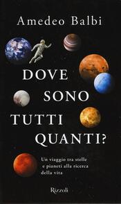 copertina Dove sono tutti quanti? Un viaggio tra stelle e pianeti alla ricerca della vita