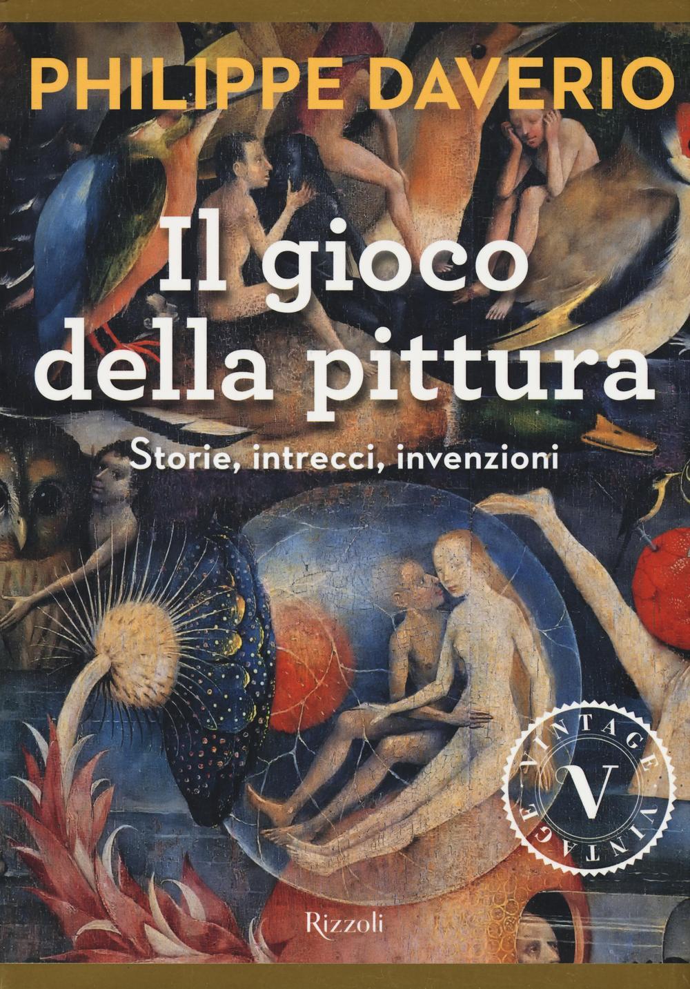 Il gioco della pittura. Storie, intrecci, invenzioni di Daverio Philippe -  Il Libraio