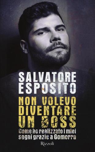 copertina Non volevo diventare un boss. Come ho realizzato i miei sogni grazie a Gomorra