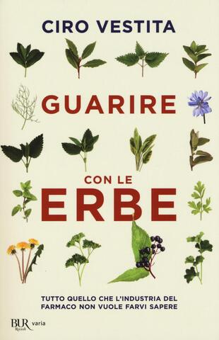 copertina Guarire con le erbe. Tutto quello che l'industria del farmaco non vuole farvi sapere