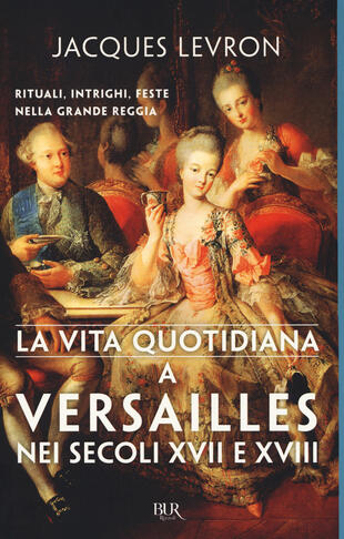 copertina La vita quotidiana a Versailles nei secoli XVII e XVIII