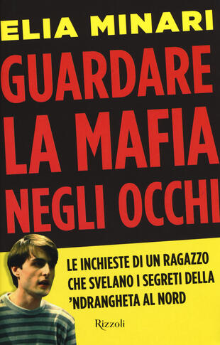 copertina Guardare la mafia negli occhi. Le inchieste di un ragazzo che svelano i segreti della 'ndrangheta al Nord