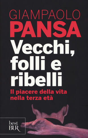 copertina Vecchi, folli e ribelli. Il piacere della vita nella terza età