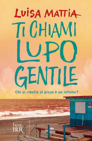 copertina Ti chiami Lupo Gentile. Chi si ribella al pizzo è un infame?