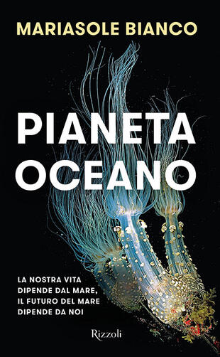 copertina Pianeta oceano. La nostra vita dipende dal mare, il futuro del mare dipende da noi