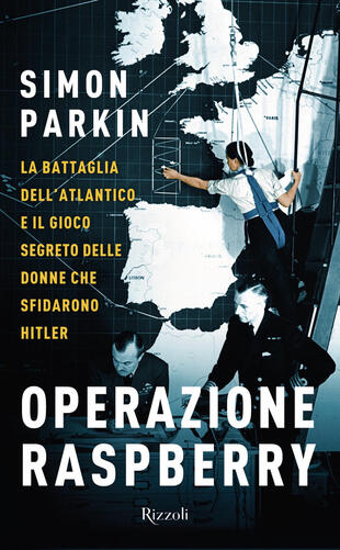 copertina Operazione Raspberry. La battaglia dell'Atlantico e il gioco segreto delle donne che sfidarono Hitler