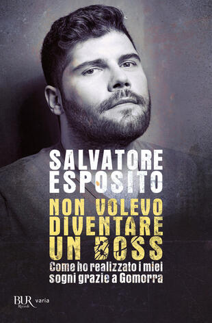 copertina Non volevo diventare un boss. Come ho realizzato i miei sogni grazie a Gomorra