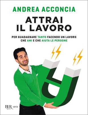 copertina Attrai il lavoro. Per guadagnare tanto facendo un lavoro che ami e che aiuta le persone