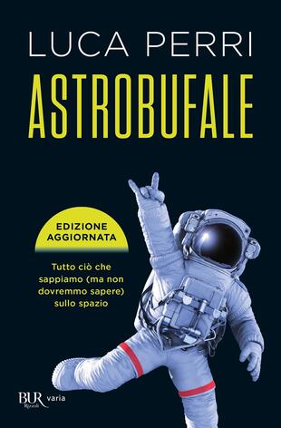 copertina Astrobufale. Tutto ciò che sappiamo (ma non dovremmo sapere) sullo spazio