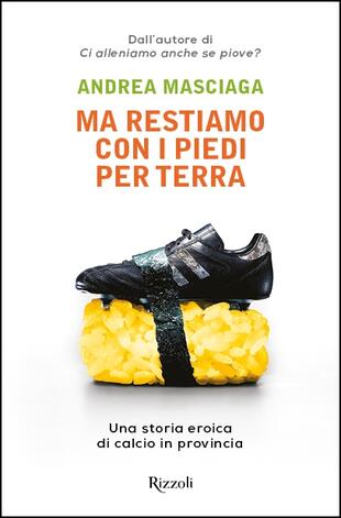 copertina Ma restiamo con i piedi per terra. Una storia eroica di calcio in provincia