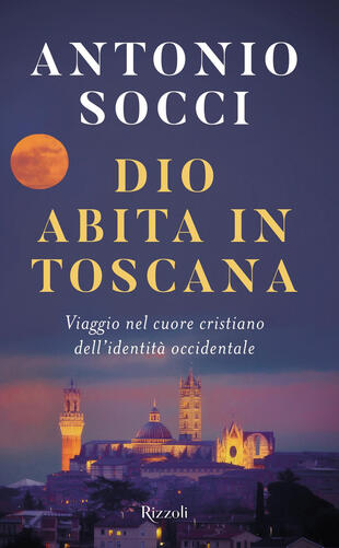 copertina Dio abita in Toscana. Viaggio nel cuore cristiano dell'identità occidentale