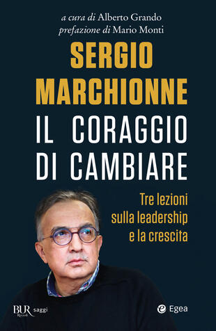 copertina Sergio Marchionne. Il coraggio di cambiare. Tre lezioni sulla leadership e la crescita